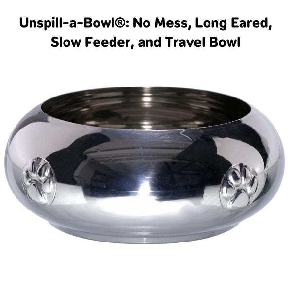 1.6 Pint Unspill-a-Bowl® 18/8 Stainless Steel No Spill, Long Ears, Slow Feeding, & Travel Bowl (Small, Paws)